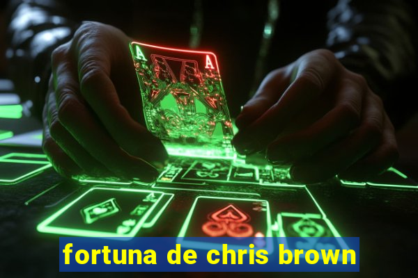 fortuna de chris brown